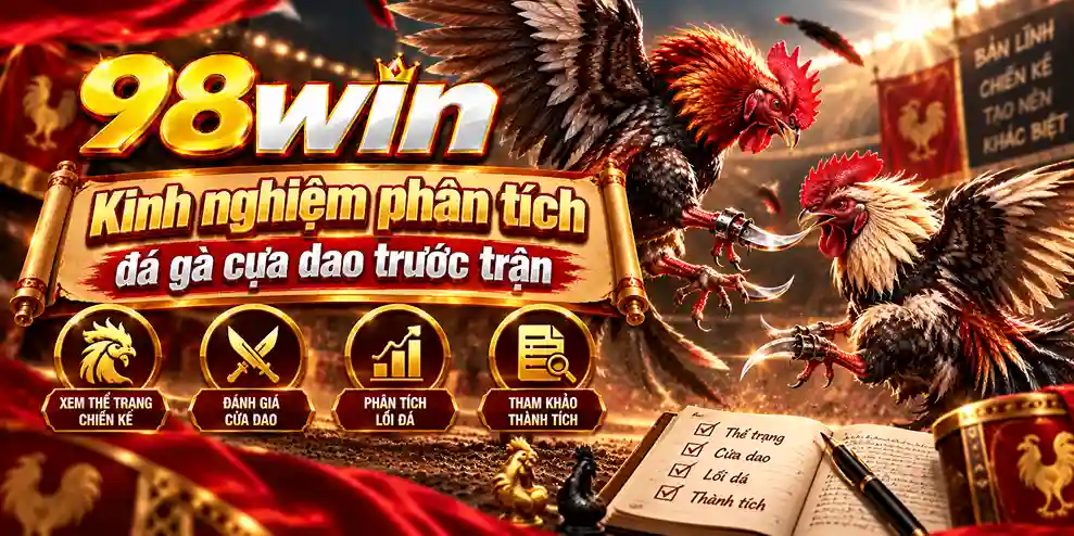 Kinh nghiệm phân tích đá gà cựa dao trước trận