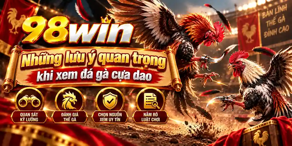 Những lưu ý khi xem đá gà cựa dao